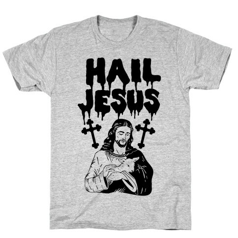 Hail Jesus T-Shirt