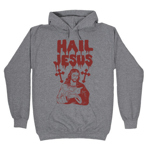 Hail Jesus Hooded Sweatshirt