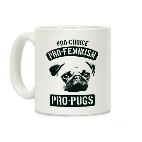 Pro-Choice Pro-Feminism Pro-Pugs Coffee Mug