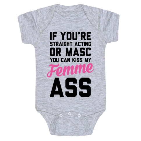 If You're Straight Acting Or Masc, You Can Kiss My Femme Ass Baby One-Piece