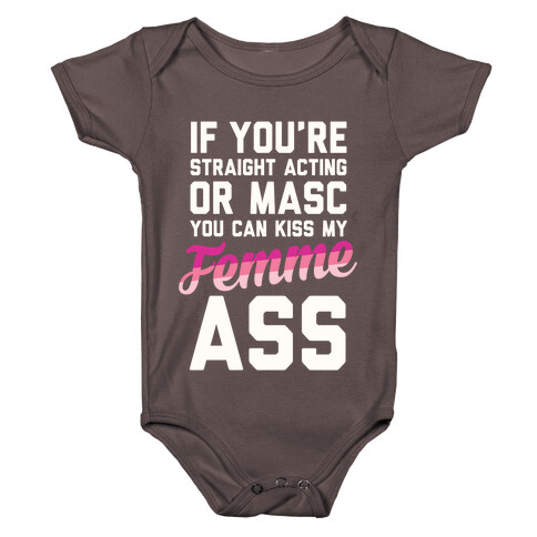 If You're Straight Acting Or Masc, You Can Kiss My Femme Ass Baby One-Piece