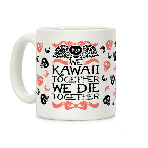 We Kawaii Together We Die Together Coffee Mug