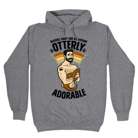 Bearded Hairy and All Around Otterly Adorable Hooded Sweatshirt