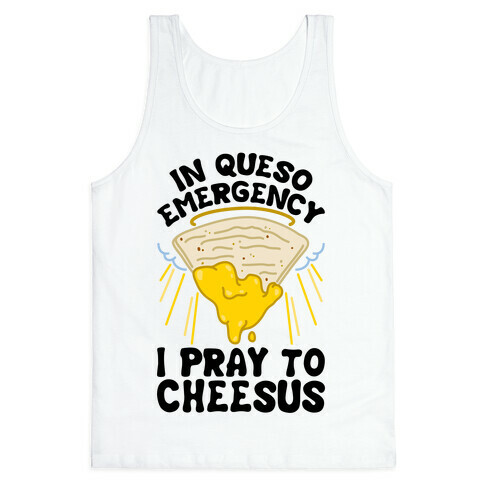 In Queso Emergency I Pray To Cheesus Tank Top