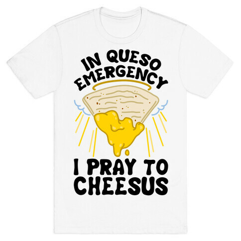 In Queso Emergency I Pray To Cheesus T-Shirt