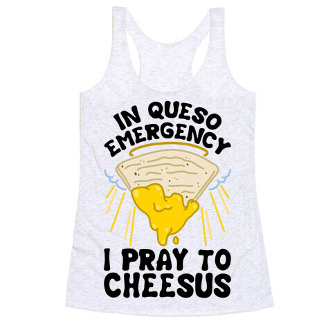 In Queso Emergency I Pray To Cheesus Racerback Tank Top