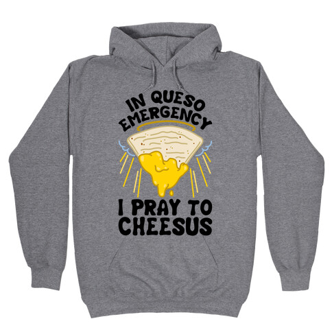 In Queso Emergency I Pray To Cheesus Hooded Sweatshirt