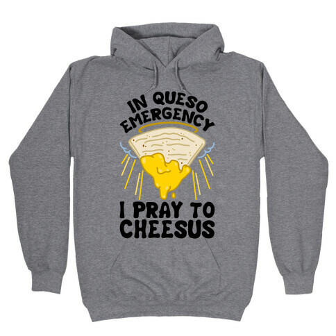 In Queso Emergency I Pray To Cheesus Hooded Sweatshirt