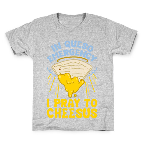 In Queso Emergency I Pray To Cheesus Kids T-Shirt