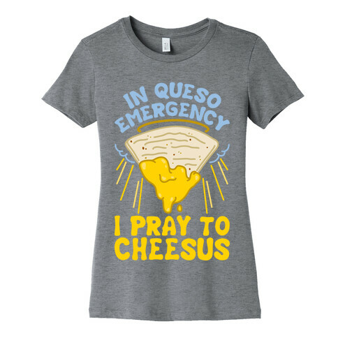 In Queso Emergency I Pray To Cheesus Womens T-Shirt