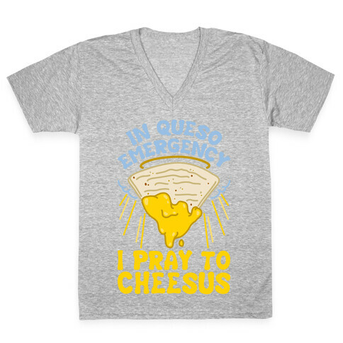 In Queso Emergency I Pray To Cheesus V-Neck Tee Shirt