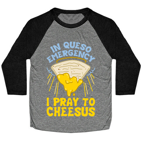 In Queso Emergency I Pray To Cheesus Baseball Tee