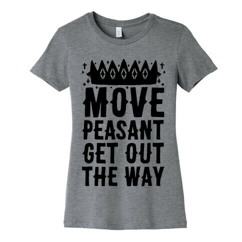 Move Peasant Get Out The Way Womens T-Shirt