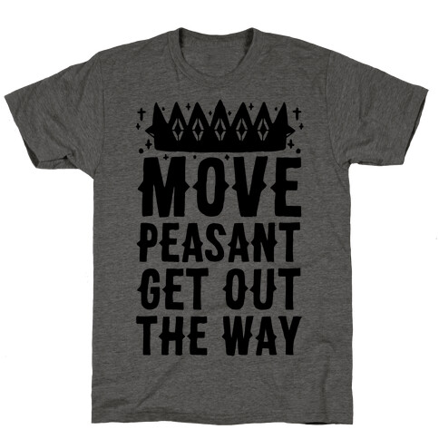 Move Peasant Get Out The Way T-Shirt