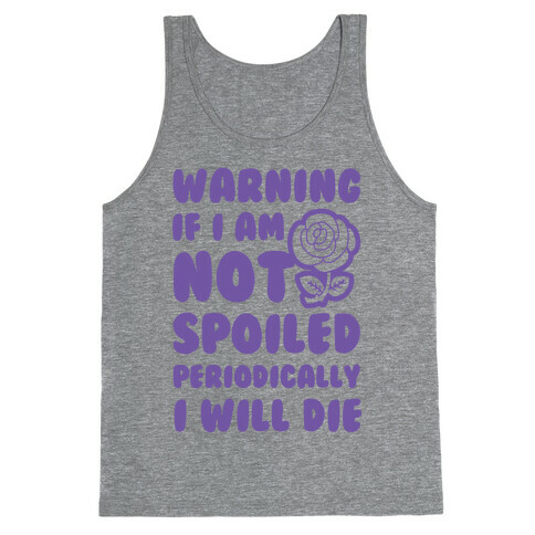 Warning If I Am Not Spoiled Periodically I Will Die Tank Top