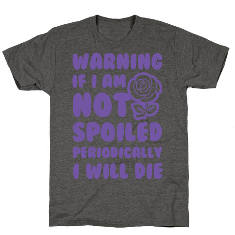 Warning If I Am Not Spoiled Periodically I Will Die T-Shirt