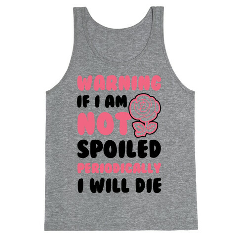 Warning If I Am Not Spoiled Periodically I Will Die Tank Top