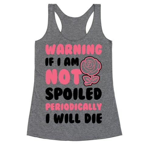 Warning If I Am Not Spoiled Periodically I Will Die Racerback Tank Top