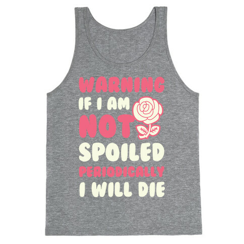 Warning If I Am Not Spoiled Periodically I Will Die Tank Top