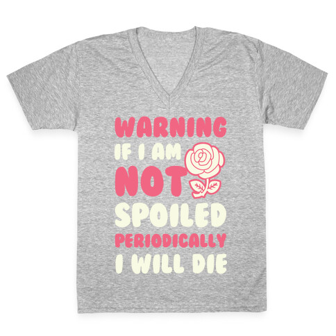 Warning If I Am Not Spoiled Periodically I Will Die V-Neck Tee Shirt