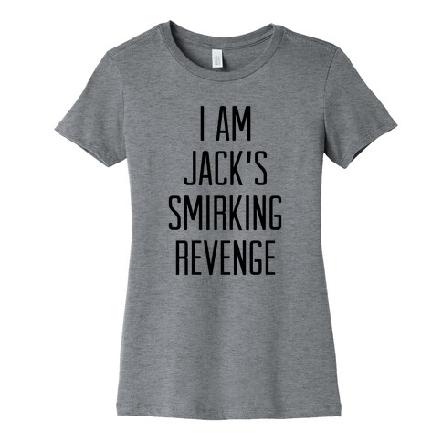 I Am Jack's Smirking Revenge Womens T-Shirt