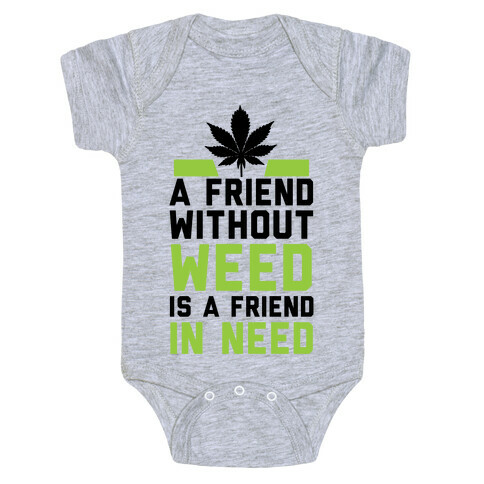 A Friend Without Weed Is A Friend In Need Baby One-Piece