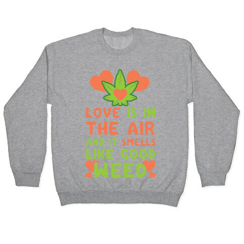 Love Is In The Air And It Smells Like Good Weed Pullover