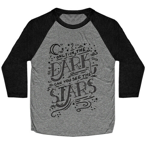 Only In The Dark Can You See The Stars Baseball Tee