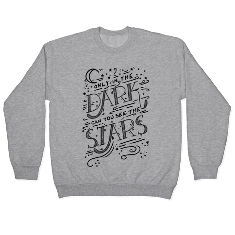 Only In The Dark Can You See The Stars Pullover
