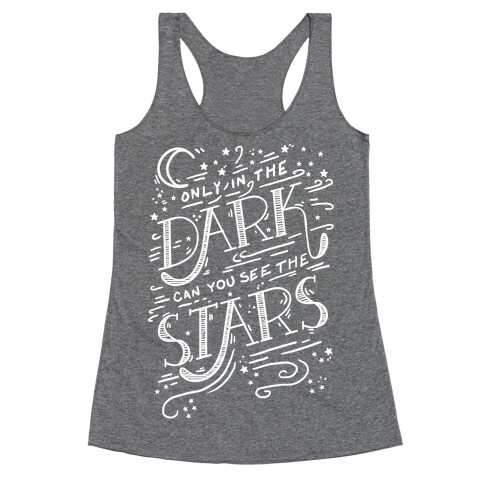Only In The Dark Can You See The Stars Racerback Tank Top