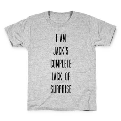 I Am Jacks Complete Lack of Suprise Kids T-Shirt