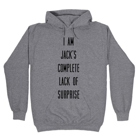 I Am Jacks Complete Lack of Suprise Hooded Sweatshirt