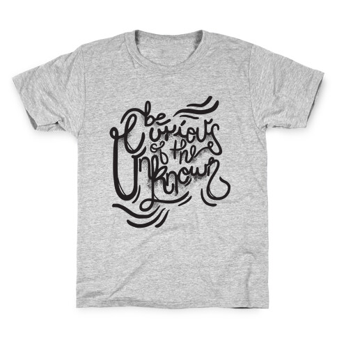 Be Curious Of The Unknown Kids T-Shirt