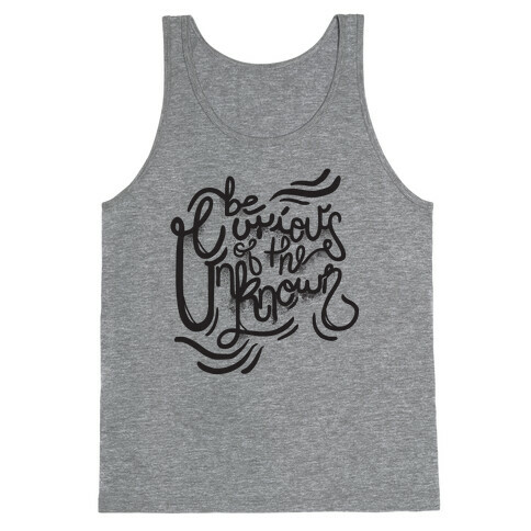 Be Curious Of The Unknown Tank Top