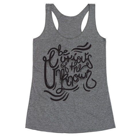 Be Curious Of The Unknown Racerback Tank Top