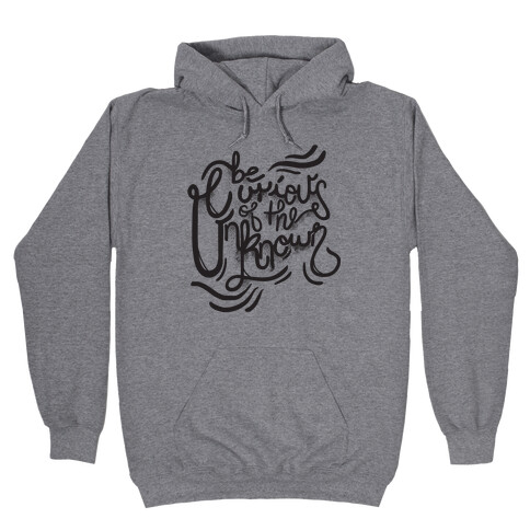 Be Curious Of The Unknown Hooded Sweatshirt