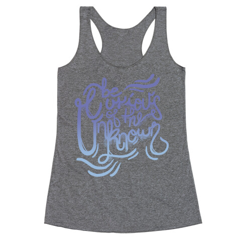 Be Curious Of The Unknown Racerback Tank Top