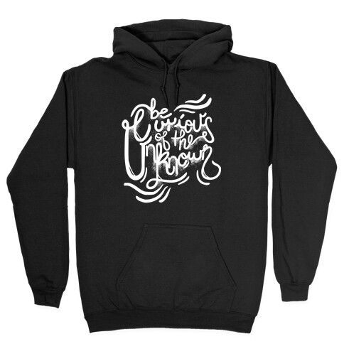 Be Curious Of The Unknown Hooded Sweatshirt