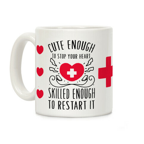 Cute Enough To Stop Your Heart. Skilled Enough To Restart It Coffee Mug