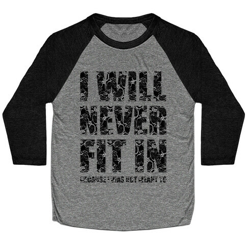 I Will Never Fit In (sweatshirt) Baseball Tee