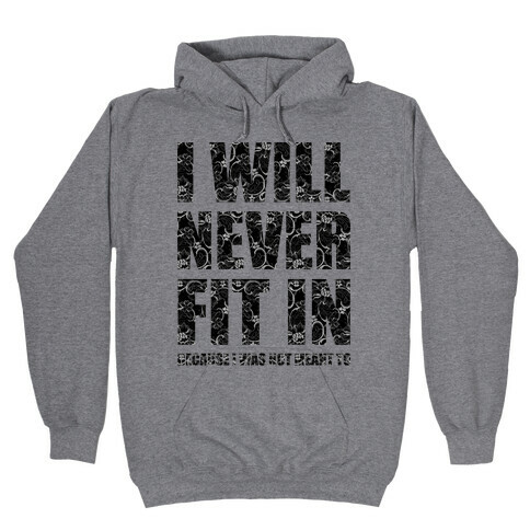 I Will Never Fit In (sweatshirt) Hooded Sweatshirt