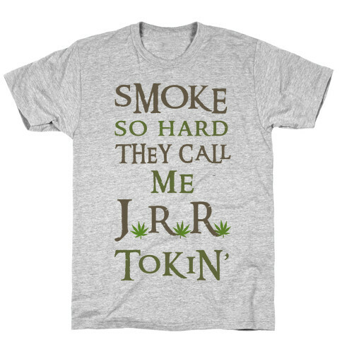 Smoke So Hard They Call Me J.R.R. Tokin' T-Shirt