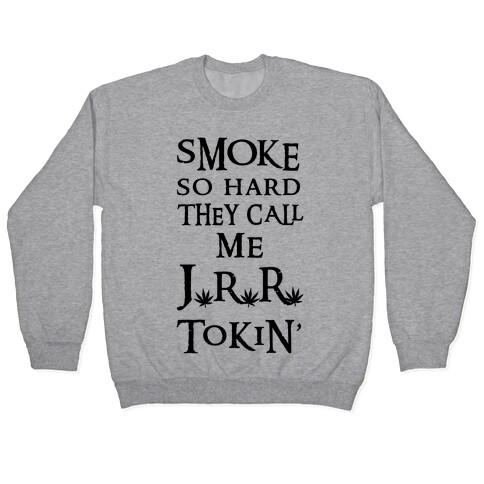 Smoke So Hard They Call Me J.R.R. Tokin' Pullover