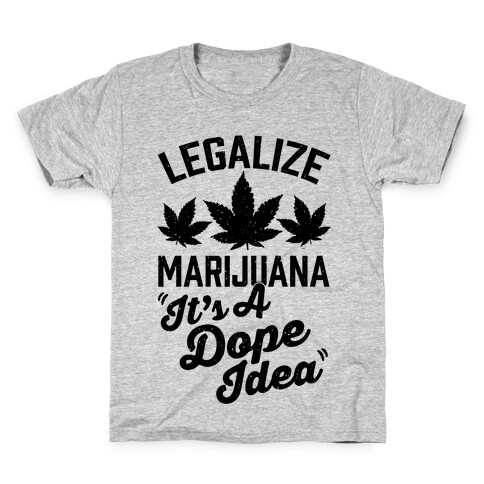 Legalize Marijuana: It's A Dope Idea Kids T-Shirt