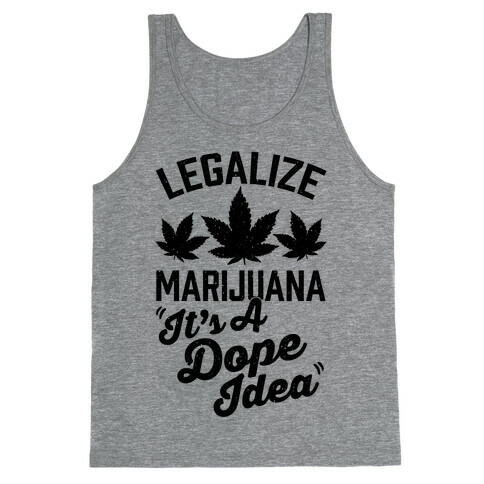 Legalize Marijuana: It's A Dope Idea Tank Top