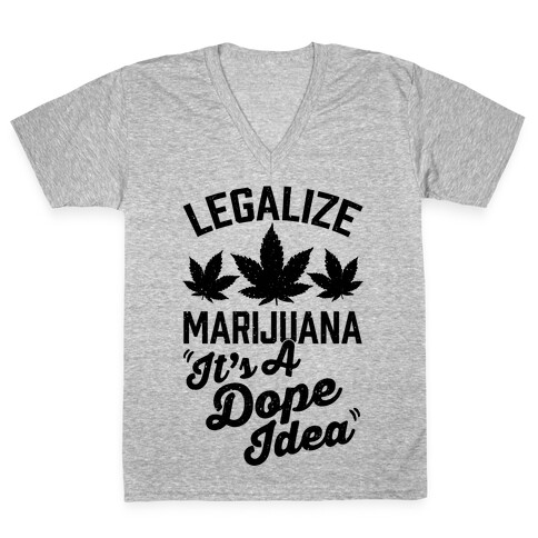 Legalize Marijuana: It's A Dope Idea V-Neck Tee Shirt