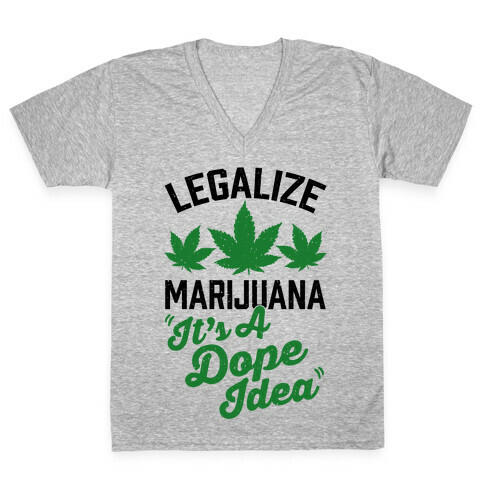 Legalize Marijuana: It's A Dope Idea V-Neck Tee Shirt