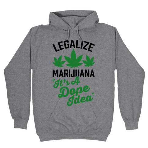 Legalize Marijuana: It's A Dope Idea Hooded Sweatshirt