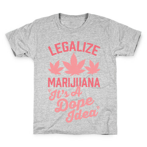 Legalize Marijuana: It's A Dope Idea Kids T-Shirt