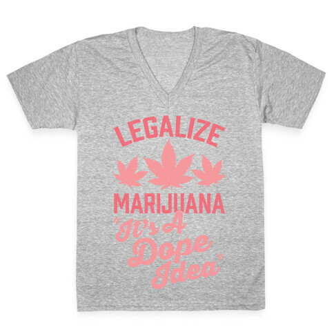 Legalize Marijuana: It's A Dope Idea V-Neck Tee Shirt